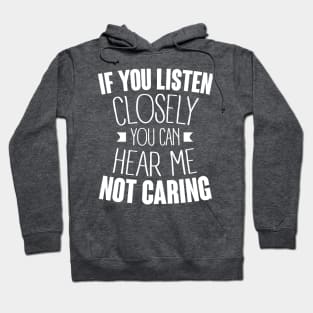 listen closely you can hear me not caring (white) Hoodie